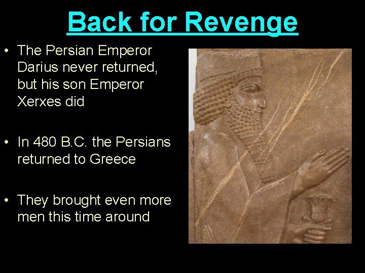 Back for Revenge • The Persian Emperor Darius never returned, but his son Emperor