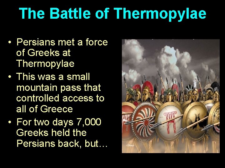 The Battle of Thermopylae • Persians met a force of Greeks at Thermopylae •