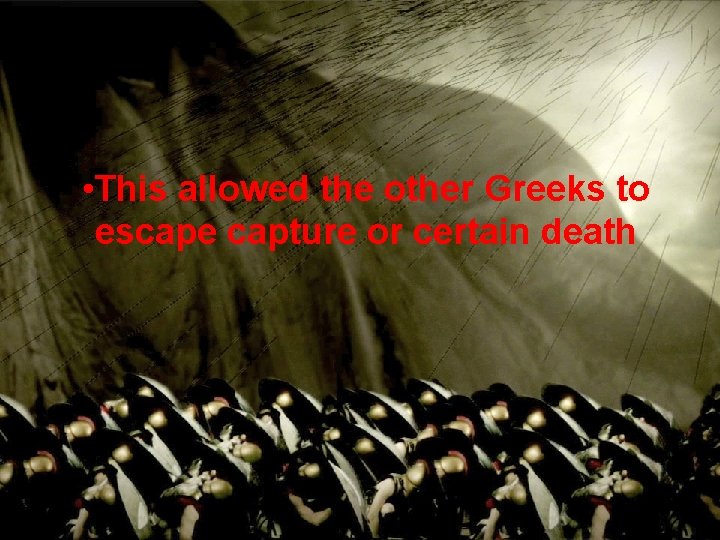  • This allowed the other Greeks to escape capture or certain death 