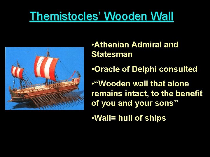 Themistocles’ Wooden Wall • Athenian Admiral and Statesman • Oracle of Delphi consulted •