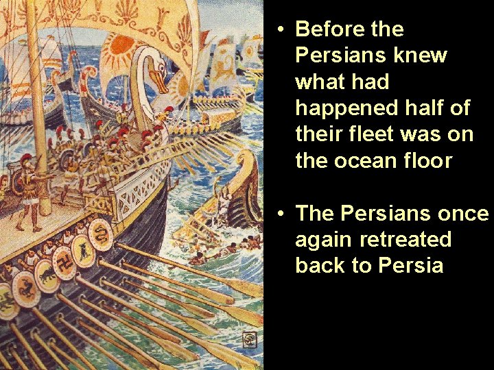  • Before the Persians knew what had happened half of their fleet was