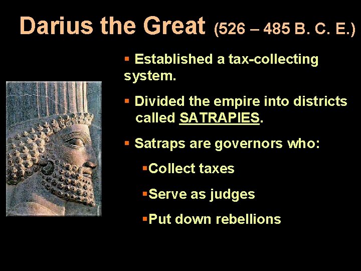 Darius the Great (526 – 485 B. C. E. ) § Established a tax-collecting