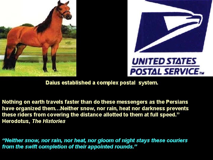 Daius established a complex postal system. Nothing on earth travels faster than do these