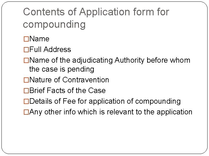 Contents of Application form for compounding �Name �Full Address �Name of the adjudicating Authority