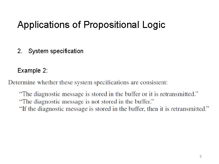 Applications of Propositional Logic 2. System specification Example 2: 5 
