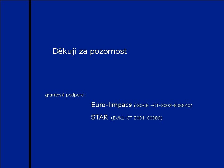 Děkuji za pozornost grantová podpora: Euro-limpacs STAR (GOCE –CT-2003 -505540) (EVK 1 -CT 2001