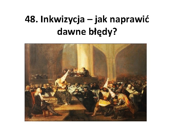 48. Inkwizycja – jak naprawić dawne błędy? 