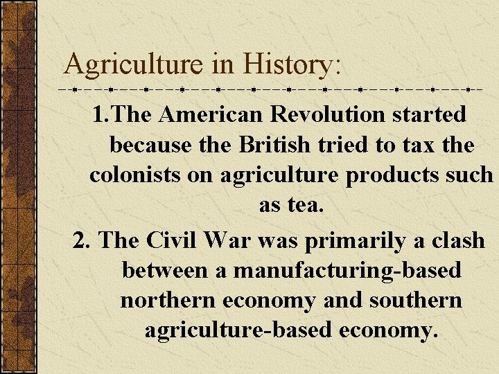 Agriculture in History: 1. The American Revolution started because the British tried to tax