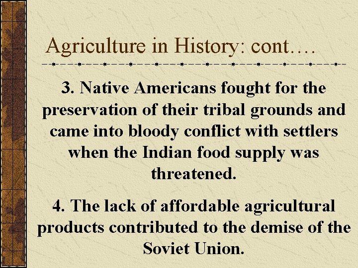 Agriculture in History: cont…. 3. Native Americans fought for the preservation of their tribal