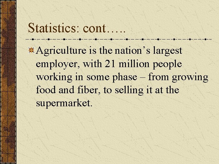 Statistics: cont…. . Agriculture is the nation’s largest employer, with 21 million people working