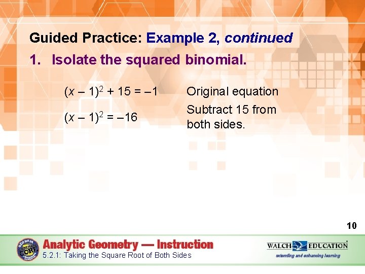 Guided Practice: Example 2, continued 1. Isolate the squared binomial. (x – 1)2 +