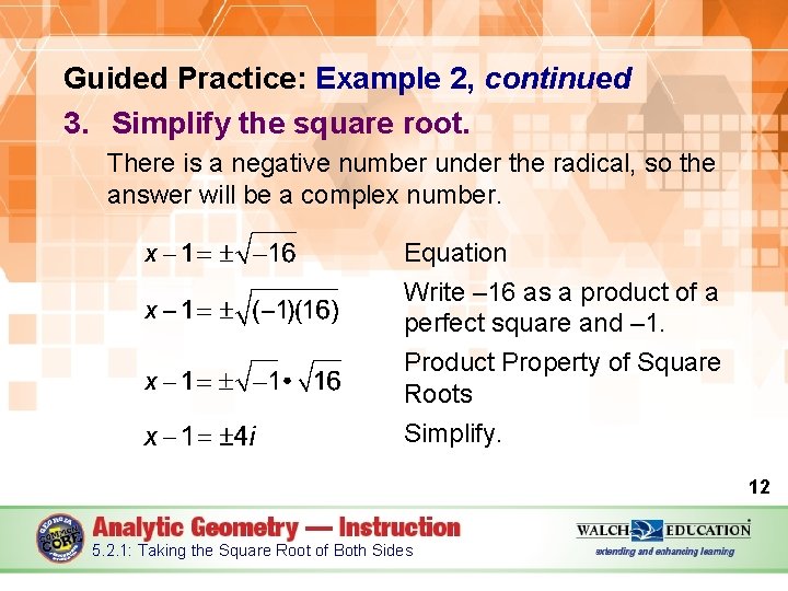 Guided Practice: Example 2, continued 3. Simplify the square root. There is a negative