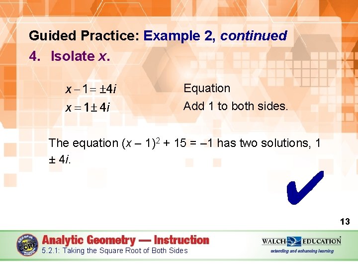 Guided Practice: Example 2, continued 4. Isolate x. Equation Add 1 to both sides.