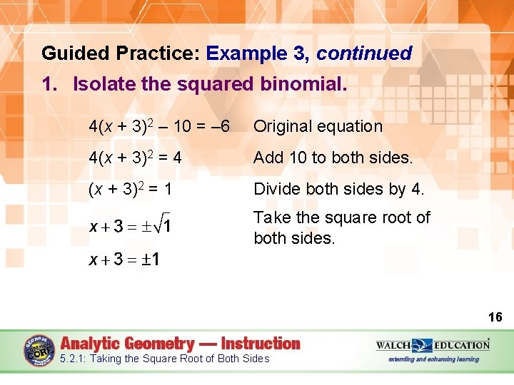 Guided Practice: Example 3, continued 1. Isolate the squared binomial. 4(x + 3)2 –