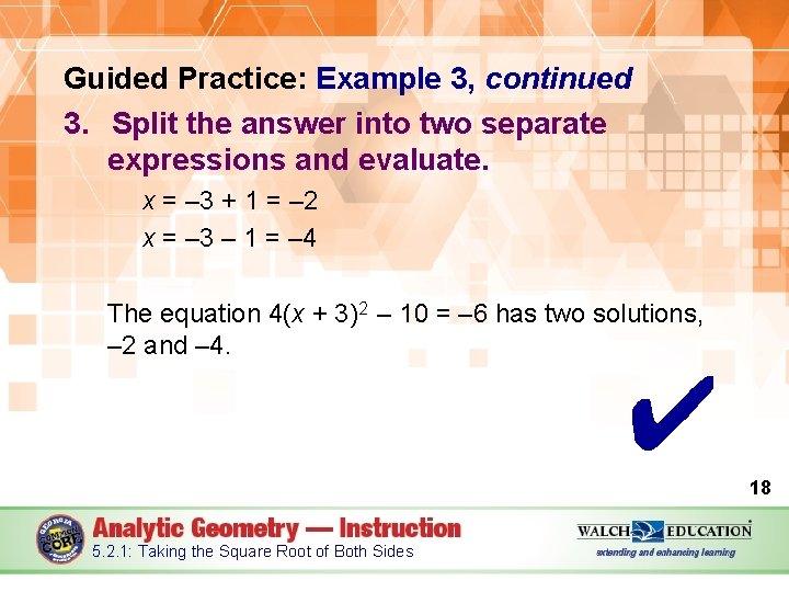 Guided Practice: Example 3, continued 3. Split the answer into two separate expressions and