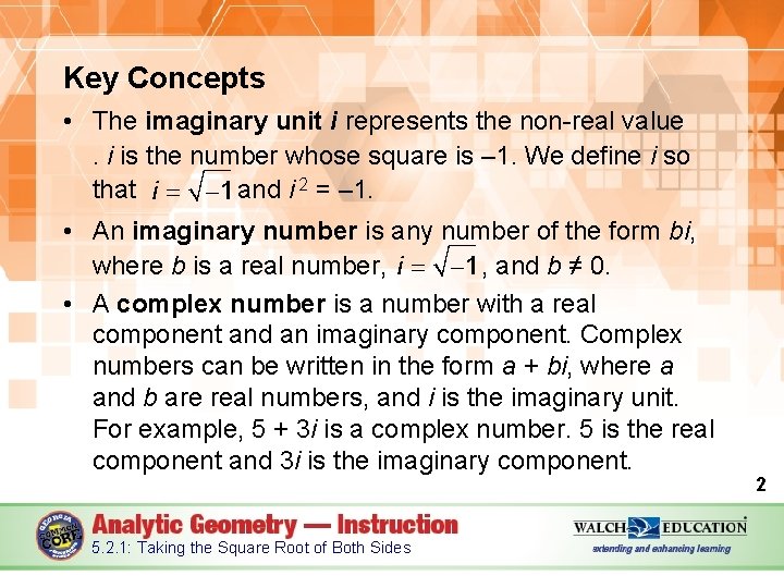 Key Concepts • The imaginary unit i represents the non-real value. i is the