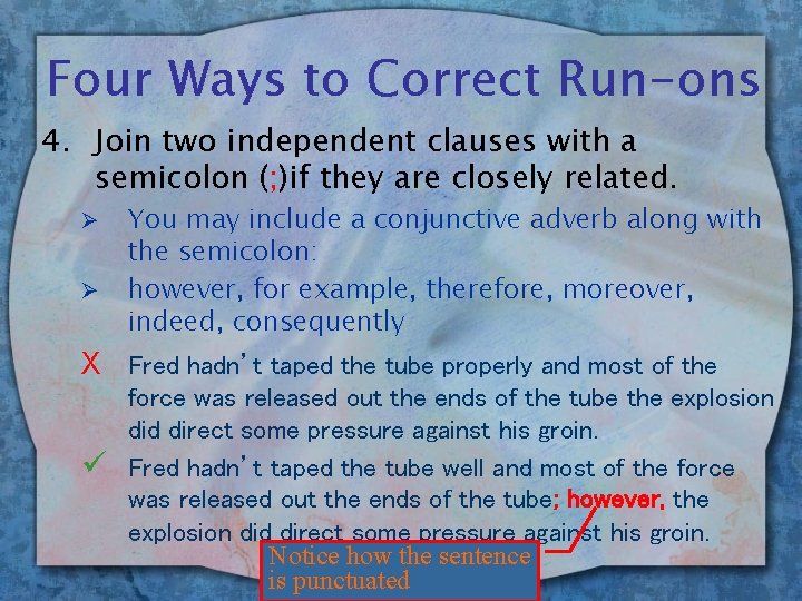 Four Ways to Correct Run-ons 4. Join two independent clauses with a semicolon (;