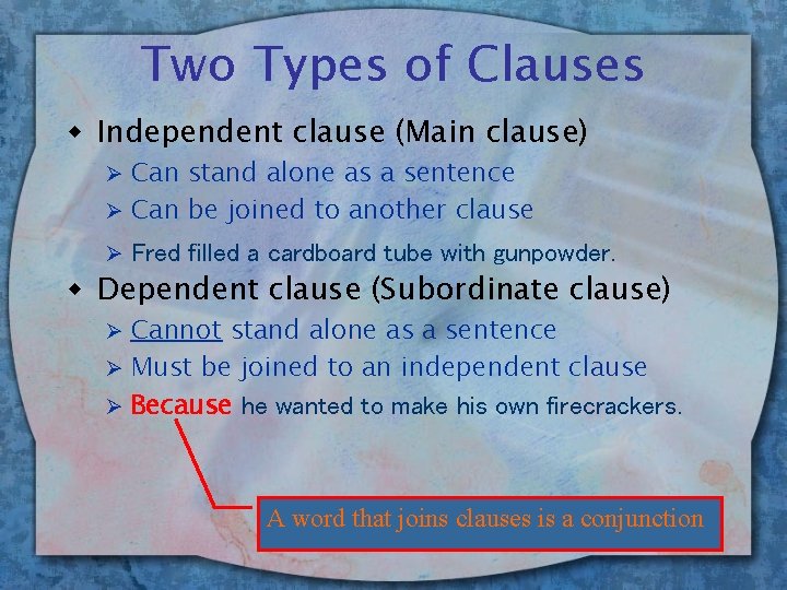 Two Types of Clauses w Independent clause (Main clause) Can stand alone as a