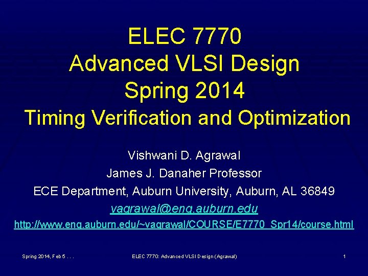 ELEC 7770 Advanced VLSI Design Spring 2014 Timing Verification and Optimization Vishwani D. Agrawal