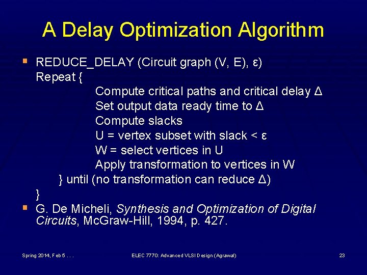 A Delay Optimization Algorithm § REDUCE_DELAY (Circuit graph (V, E), ε) Repeat { Compute