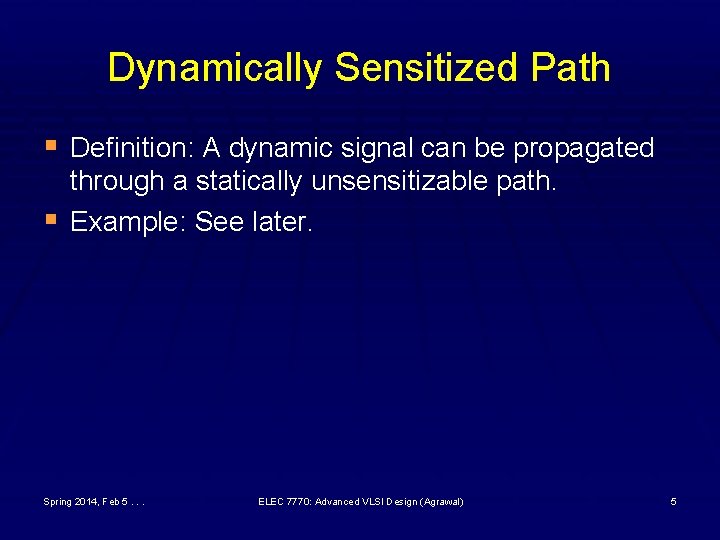 Dynamically Sensitized Path § Definition: A dynamic signal can be propagated § through a