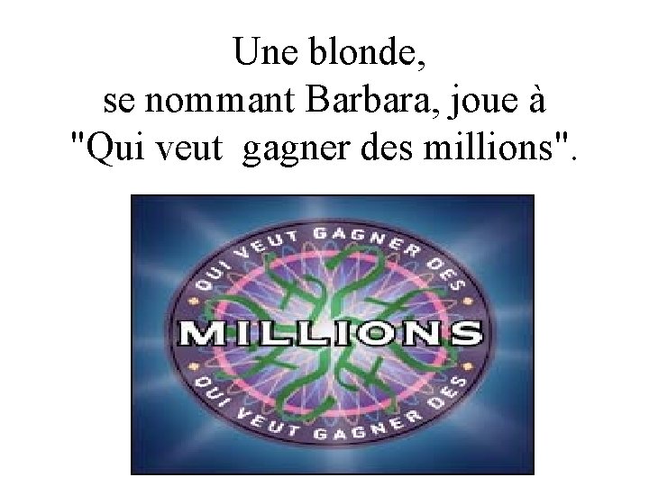 Une blonde, se nommant Barbara, joue à "Qui veut gagner des millions". Diaporama PPS