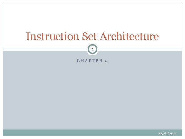 Instruction Set Architecture 1 CHAPTER 2 12/18/2021 