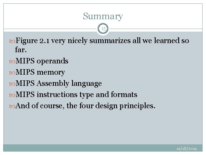 Summary 15 Figure 2. 1 very nicely summarizes all we learned so far. MIPS
