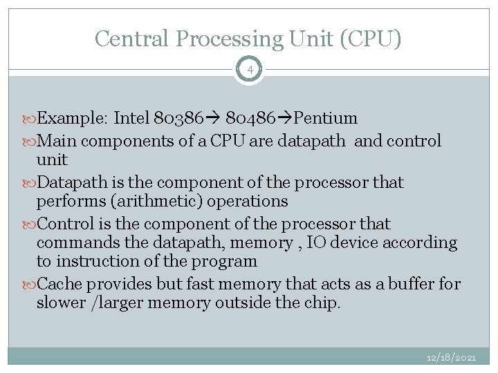 Central Processing Unit (CPU) 4 Example: Intel 80386 80486 Pentium Main components of a
