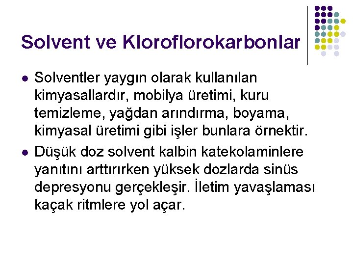 Solvent ve Kloroflorokarbonlar l l Solventler yaygın olarak kullanılan kimyasallardır, mobilya üretimi, kuru temizleme,