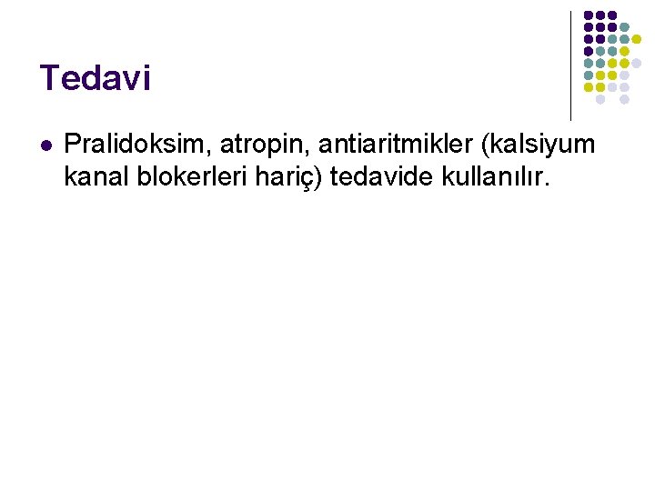 Tedavi l Pralidoksim, atropin, antiaritmikler (kalsiyum kanal blokerleri hariç) tedavide kullanılır. 