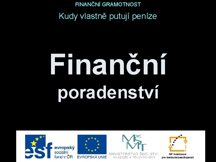 FINANČNÍ GRAMOTNOST Kudy vlastně putují peníze Finanční poradenství 