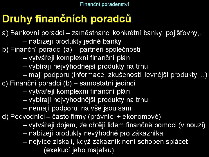 Finanční poradenství Druhy finančních poradců a) Bankovní poradci – zaměstnanci konkrétní banky, pojišťovny, .