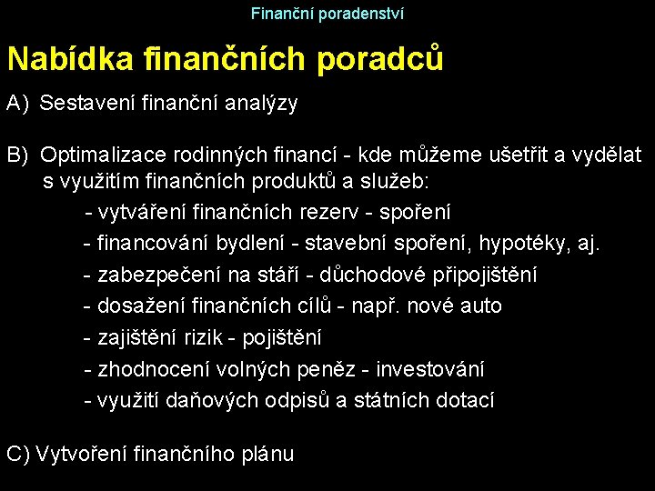 Finanční poradenství Nabídka finančních poradců A) Sestavení finanční analýzy B) Optimalizace rodinných financí -