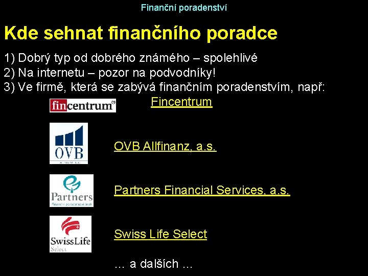 Finanční poradenství Kde sehnat finančního poradce 1) Dobrý typ od dobrého známého – spolehlivé