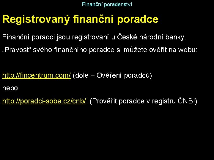 Finanční poradenství Registrovaný finanční poradce Finanční poradci jsou registrovaní u České národní banky. „Pravost“