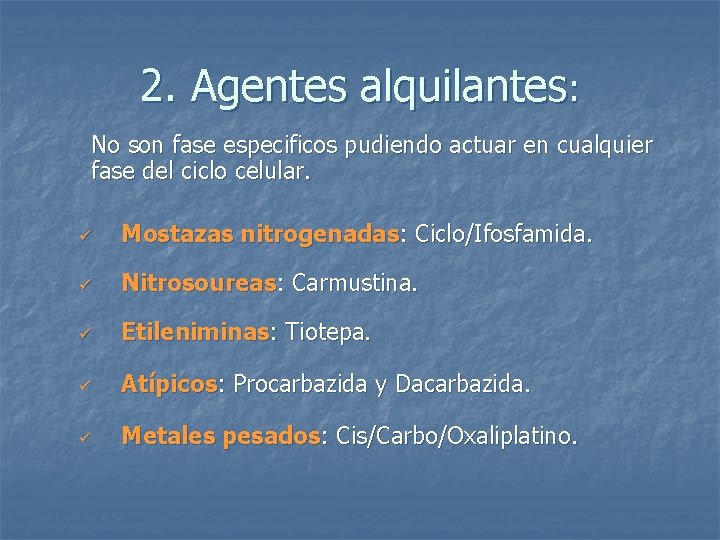 2. Agentes alquilantes: No son fase especificos pudiendo actuar en cualquier fase del ciclo