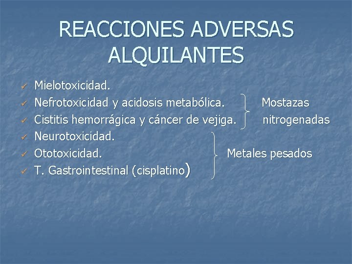 REACCIONES ADVERSAS ALQUILANTES ü ü ü Mielotoxicidad. Nefrotoxicidad y acidosis metabólica. Mostazas Cistitis hemorrágica