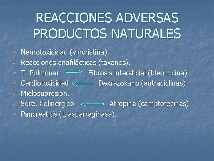 REACCIONES ADVERSAS PRODUCTOS NATURALES ü ü ü ü Neurotoxicidad (vincristina). Reacciones anafilácticas (taxanos). T.