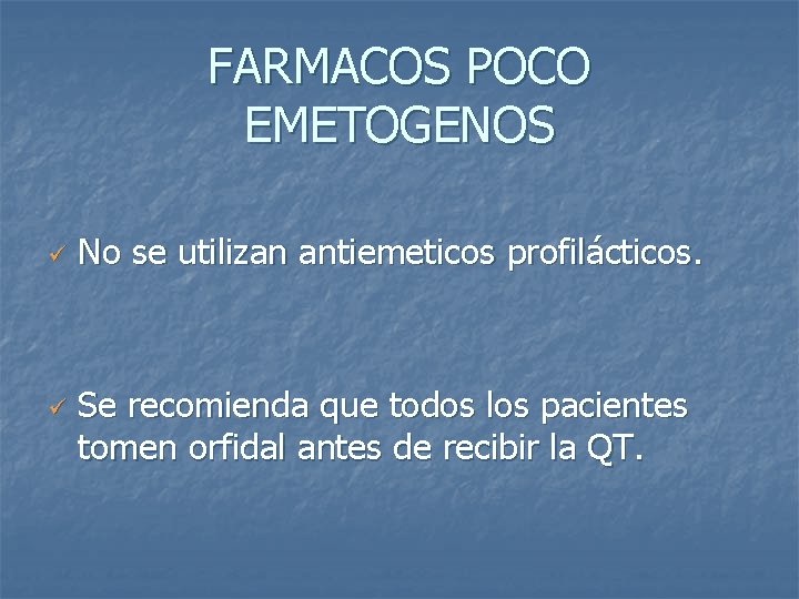 FARMACOS POCO EMETOGENOS ü ü No se utilizan antiemeticos profilácticos. Se recomienda que todos