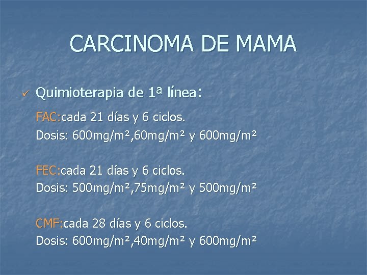 CARCINOMA DE MAMA ü Quimioterapia de 1ª línea: FAC: cada 21 días y 6