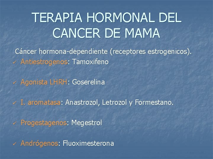 TERAPIA HORMONAL DEL CANCER DE MAMA Cáncer hormona-dependiente (receptores estrogenicos). ü Antiestrogenos: Tamoxifeno ü