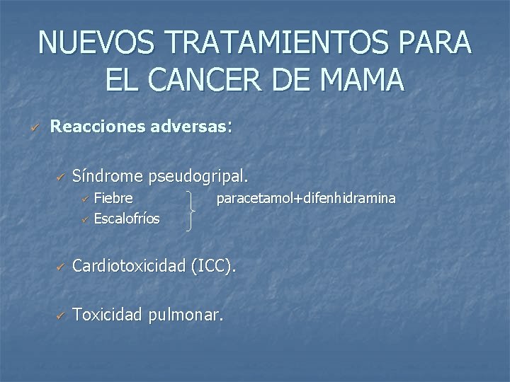 NUEVOS TRATAMIENTOS PARA EL CANCER DE MAMA ü Reacciones adversas: ü Síndrome pseudogripal. ü