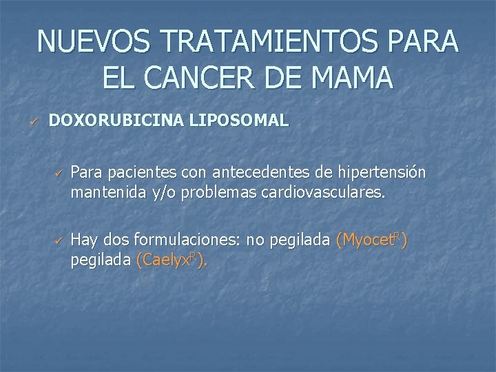 NUEVOS TRATAMIENTOS PARA EL CANCER DE MAMA ü DOXORUBICINA LIPOSOMAL ü ü Para pacientes