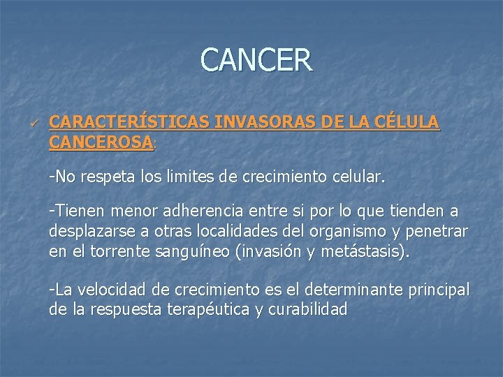 CANCER ü CARACTERÍSTICAS INVASORAS DE LA CÉLULA CANCEROSA: -No respeta los limites de crecimiento