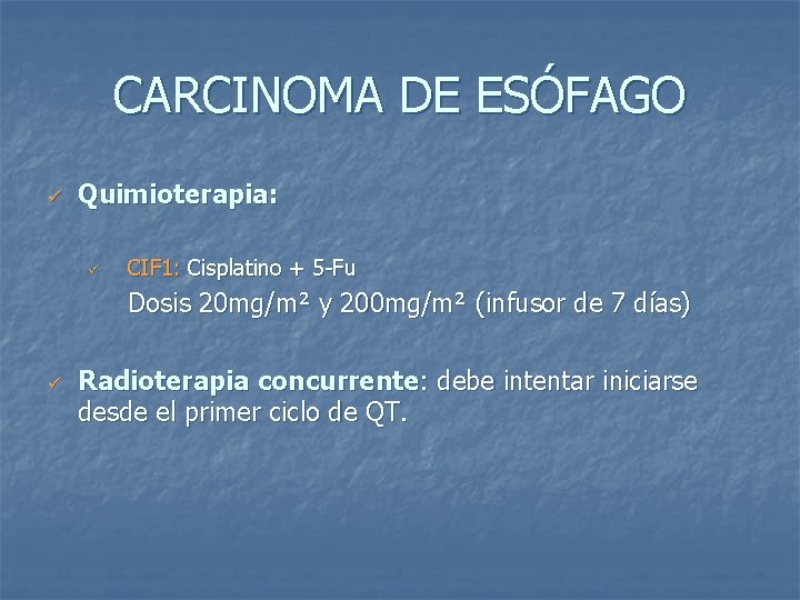 CARCINOMA DE ESÓFAGO ü Quimioterapia: ü CIF 1: Cisplatino + 5 -Fu Dosis 20