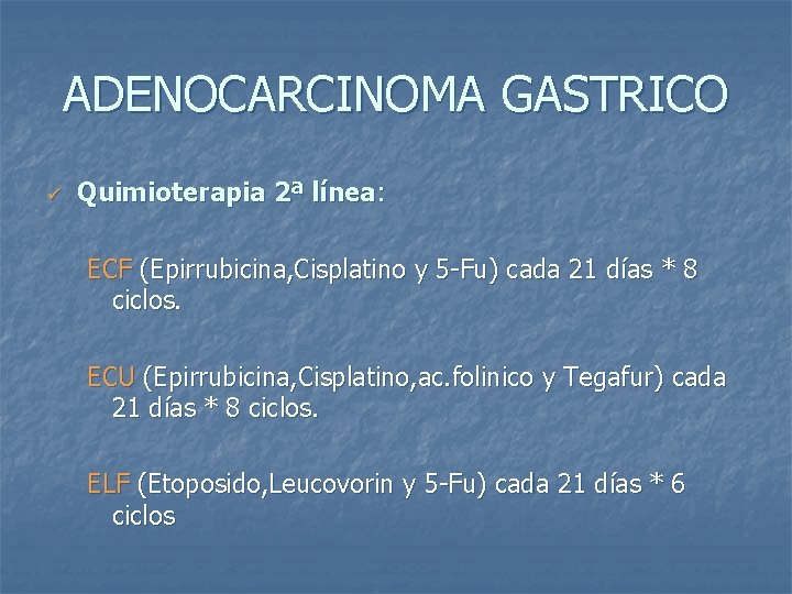 ADENOCARCINOMA GASTRICO ü Quimioterapia 2ª línea: ECF (Epirrubicina, Cisplatino y 5 -Fu) cada 21