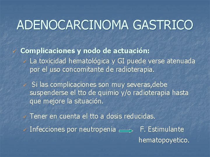 ADENOCARCINOMA GASTRICO ü Complicaciones y nodo de actuación: ü La toxicidad hematológica y GI