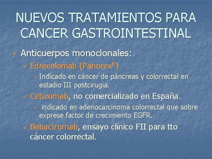 NUEVOS TRATAMIENTOS PARA CANCER GASTROINTESTINAL ü Anticuerpos monoclonales: ü Edrecolomab (Panorex. R) ü Indicado