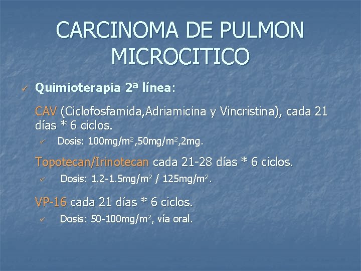 CARCINOMA DE PULMON MICROCITICO ü Quimioterapia 2ª línea: CAV (Ciclofosfamida, Adriamicina y Vincristina), cada